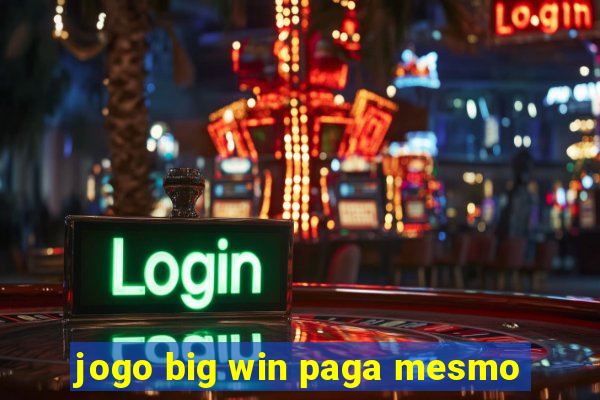 jogo big win paga mesmo